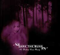 DARK THE SUNS - In Darkness Comes Beauty